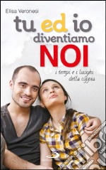 Tu ed io diventiamo noi. I tempi e i luoghi della coppia. E-book. Formato EPUB ebook