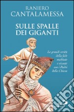 Sulle spalle dei giganti. Le grandi verità della fede meditate e vissute con i Padri della Chiesa. E-book. Formato EPUB ebook