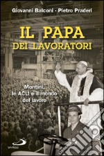 Il papa dei lavoratori. Montini, le ACLI e il mondo del lavoro. E-book. Formato EPUB
