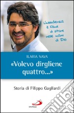 «Volevo dirgliene quattro...». Storia di Filippo Gagliardi. E-book. Formato EPUB ebook