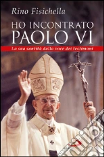 Ho incontrato Paolo VI. La sua santità dalla voce dei testimoni. E-book. Formato EPUB
