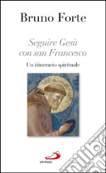 Seguire Gesù con san Francesco. Un itinerario spirituale. E-book. Formato EPUB