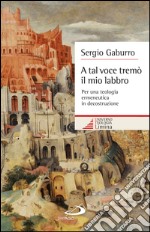 A tal voce tremò il mio labbro. Per una teologia ermeneutica in decostruzione. E-book. Formato EPUB ebook