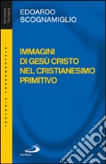 Immagini di Gesù Cristo nel cristianesimo primitivo. E-book. Formato EPUB ebook