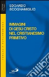 Immagini di Gesù Cristo nel cristianesimo primitivo. E-book. Formato EPUB ebook