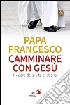 Camminare con Gesù. Il cuore della vita cristiana. E-book. Formato EPUB ebook di Jorge Bergoglio (Papa Francesco)