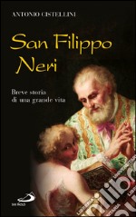 San Filippo Neri. Breve storia di una grande vita. E-book. Formato EPUB ebook