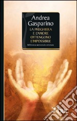 La preghiera e l'amore ottengono l'impossibile. E-book. Formato EPUB ebook