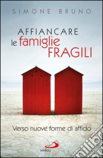 Affiancare le famiglie fragili. Verso nuove forme di affido. E-book. Formato EPUB ebook di Simone Bruno