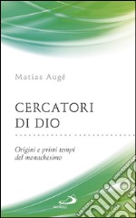 Cercatori di Dio. Origini e primi tempi del monachesimo. E-book. Formato EPUB ebook