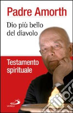 Dio più bello del diavolo. Testamento spirituale. E-book. Formato EPUB