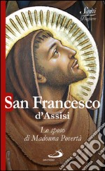 San Francesco d'Assisi. Lo sposo di Madonna Povertà. E-book. Formato EPUB