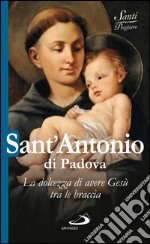 Sant'Antonio di Padova. La dolcezza di avere Gesù tra le braccia. E-book. Formato EPUB