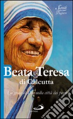 Beata Teresa di Calcutta. La gioia di Dio nella città dei poveri. E-book. Formato EPUB ebook