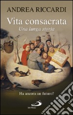 Vita consacrata, una lunga storia. Ha ancora un futuro?. E-book. Formato EPUB ebook