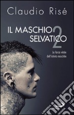 Il maschio selvatico/2. La forza vitale dell'istinto maschile. E-book. Formato EPUB ebook