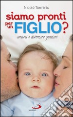 Siamo pronti per un figlio? Amarsi e diventare genitori. E-book. Formato EPUB ebook