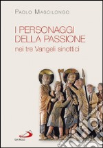 I personaggi della Passione nei tre Vangeli sinottici. E-book. Formato EPUB ebook