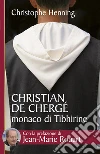 Christian de Chergé monaco di Tibhirine. E-book. Formato EPUB ebook di Christophe Henning