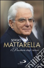 Sergio Mattarella.Il Presidente degli italiani. E-book. Formato EPUB ebook