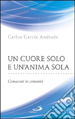 Un cuore solo e un'anima sola. Consacrati in comunità. E-book. Formato EPUB ebook