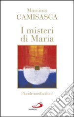 I misteri di Maria. Piccole meditazioni. E-book. Formato EPUB ebook