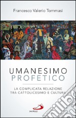 Umanesimo profetico. La complicata relazione tra cattolicesimo e cultura. E-book. Formato EPUB ebook