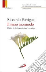 Il terzo incomodo. Critica della fecondazione eterologa. E-book. Formato EPUB ebook