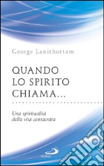 Quando lo Spirito chiama... Una spiritualità della vita consacrata. E-book. Formato EPUB