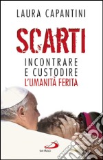 Scarti. Incontrare e custodire l’umanità ferita. E-book. Formato EPUB ebook