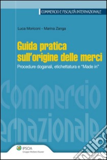 Guida pratica sull'origine delle merci. E-book. Formato EPUB ebook di Luca Moriconi