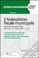 Il federalismo fiscale municipale. Prima lettura sistematica del D.Lgs. 14 marzo 2011, n. 23. E-book. Formato EPUB