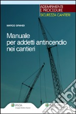 Manuale per addetti antincendio nei cantieri. E-book. Formato PDF ebook