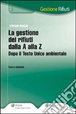 La gestione dei rifiuti dalla A alla Z. Dopo il testo unico ambientale. E-book. Formato EPUB