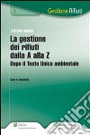 La gestione dei rifiuti dalla A alla Z. Dopo il testo unico ambientale. E-book. Formato EPUB ebook di Stefano Maglia