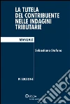 La tutela del contribuente nelle indagini tributarie. E-book. Formato EPUB ebook di Piergiorgio Valente