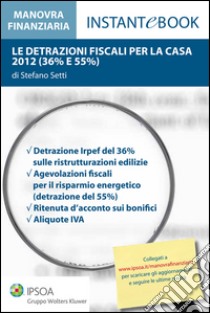 Le detrazioni fiscali per la casa 2012 (36% e 55%). E-book. Formato PDF ebook di Stefano Setti