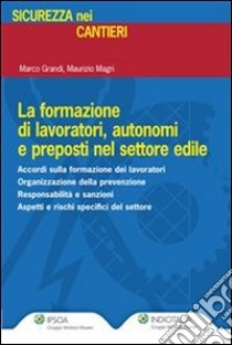 La formazione di lavoratori, autonomi e preposti nel settore edile. E-book. Formato PDF ebook di Marco Grandi