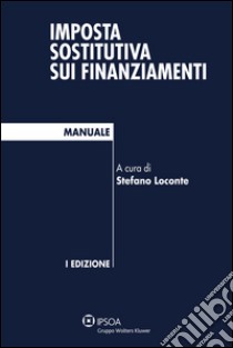 Imposta sostitutiva sui finanziamenti. E-book. Formato PDF ebook di a cura di Stefano Loconte