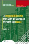 La responsabilità civile dello Stato per violazione del diritto dell'unione. E-book. Formato EPUB ebook