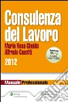 Consulenza del lavoro 2012. E-book. Formato EPUB ebook di Maria Rosa Gheido Alfredo Casotti