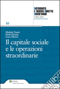 Il capitale sociale e le operazioni straordinarie. E-book. Formato EPUB ebook di Michele Nastri