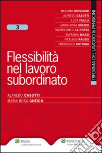 Flessibilità nel lavoro subordinato. E-book. Formato EPUB ebook di Alfredo Casotti