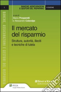 Il mercato del risparmio. Struttura, autorità, illeciti, e tecniche di tutela. E-book. Formato EPUB ebook di Colavolpe Alessandro, Prosperetti Marco