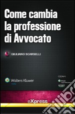 Come cambia la professione di avvocato. E-book. Formato PDF ebook