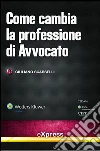 Come cambia la professione di avvocato. E-book. Formato PDF ebook di Scarselli Giuliano
