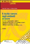 Il rischio rumore negli ambienti lavorativi . E-book. Formato PDF ebook