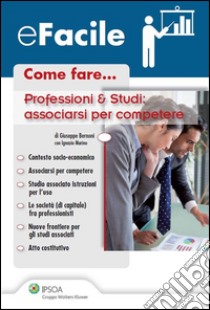 Come fare... Professionisti&Studi, associarsi per competere. E-book. Formato PDF ebook di Bernoni Giuseppe, Marino Ignazio Maria