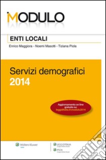 Modulo Enti Locali 2014 - Servizi demografici. E-book. Formato EPUB ebook di Enrico Maggiora