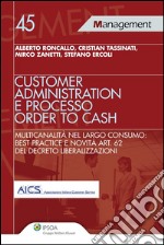 Customer administration e processo order to cash. Multicanalità nel largo consumo: best practice e novità art. 62 del decreto liberalizzazioni. E-book. Formato EPUB ebook